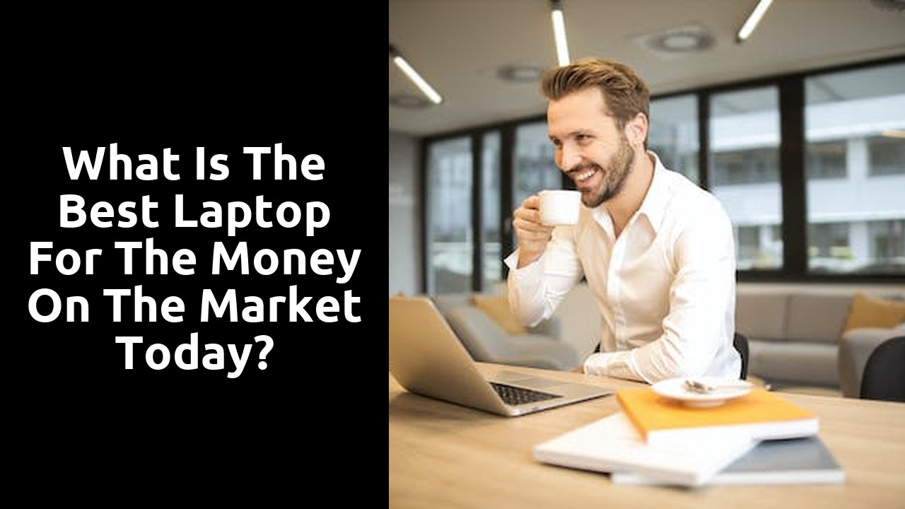 What is the best laptop for the money on the market today?
